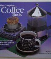 The New Complete Coffee Book: A Gourmet Guide To Buying, Brewing, And Cooking